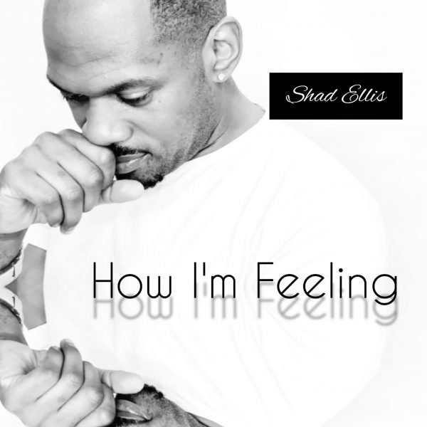 Shad Ellis - How I'm Feeling